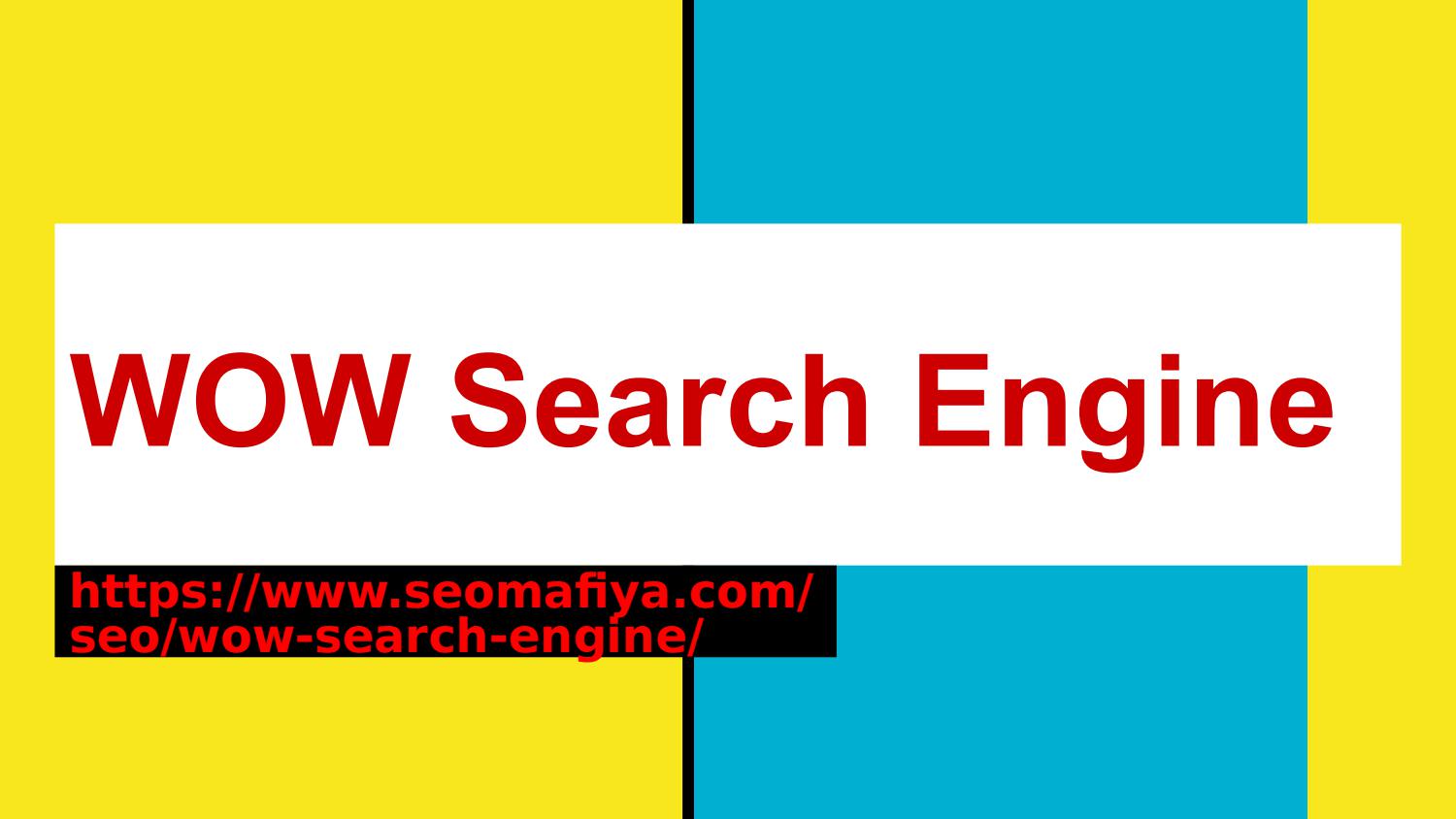 A Complete Guide about WOW Search Engine