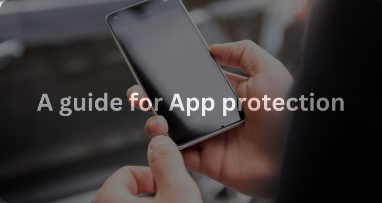 A guide for App protection