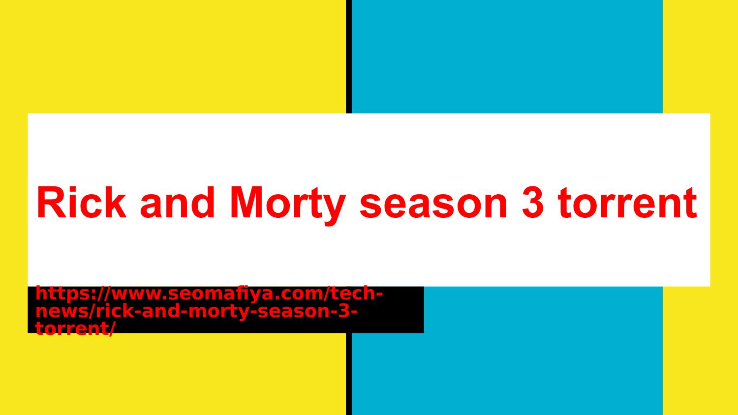 You Should Know About Rick And Morty Season 3 Torrent