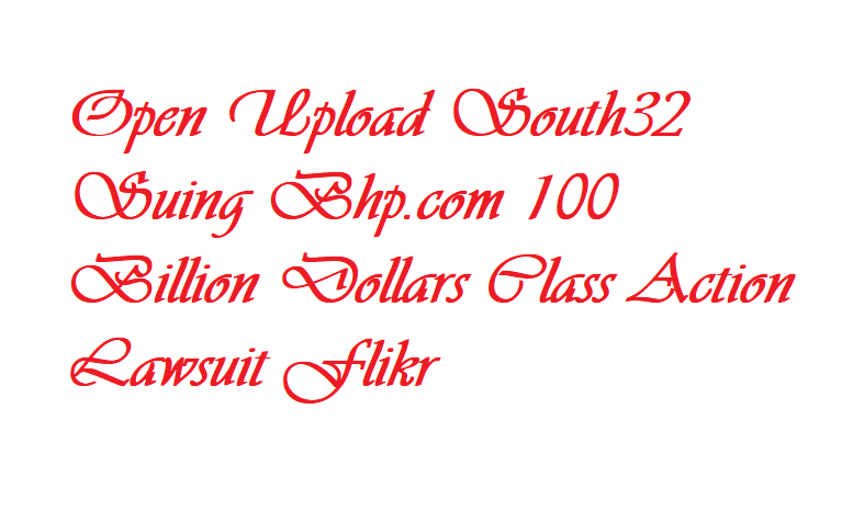 Open Upload South32 Suing Bhp.com 100 Billion Dollars Class Action Lawsuit Flikr