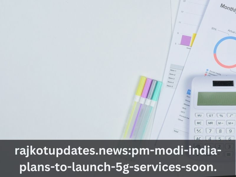 Rajkotupdates.news : PM Modi India Plans to Launch 5G Services Soon