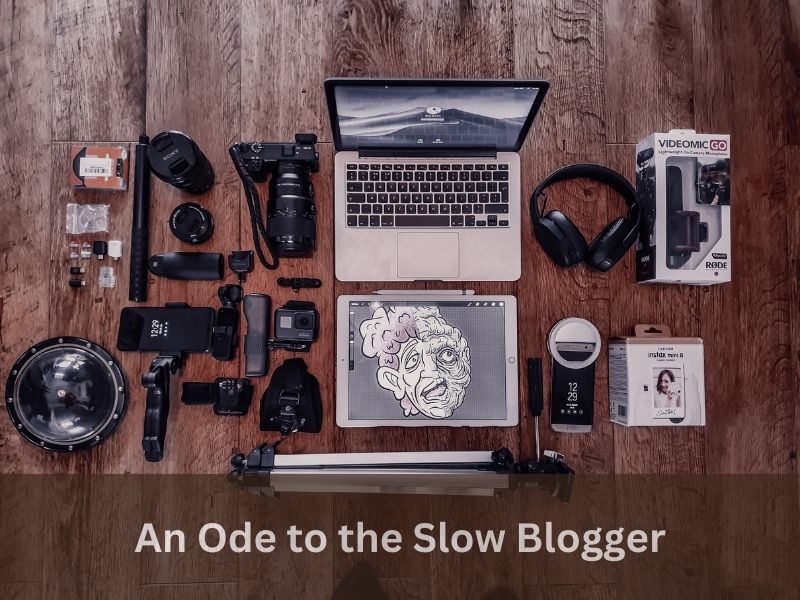 An Ode to the Slow Blogger