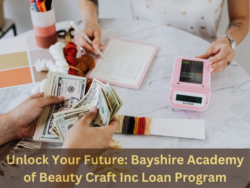 Unlock Your Future: Bayshire Academy of Beauty Craft Inc Loan Program