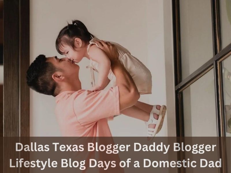 Dallas Texas Blogger Daddy Blogger Lifestyle Blog Days of a Domestic Dad