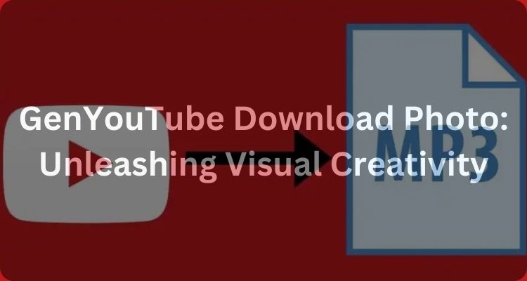 GenYouTube Download Photo: Unleashing Visual Creativity